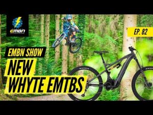 New E-MTBs From Whyte | EMBN Show Ep. 82