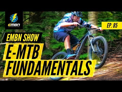The Fundamentals Of E-Mountain Bikes | EMBN Show Ep. 85