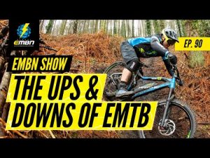 The Ups & Downs Of E-Mountain Biking | EMBN Show Ep. 90 The Ups & Downs Of E-Mountain Biking | EMBN Show Ep. 90