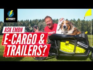 Cargo E Bikes & Trailers | #askEMBN Anything