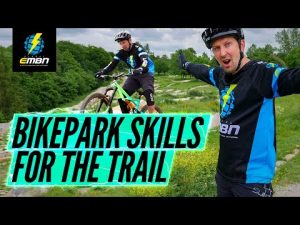Skills To Take From The Bikepark To The Trail | EMTB Skills