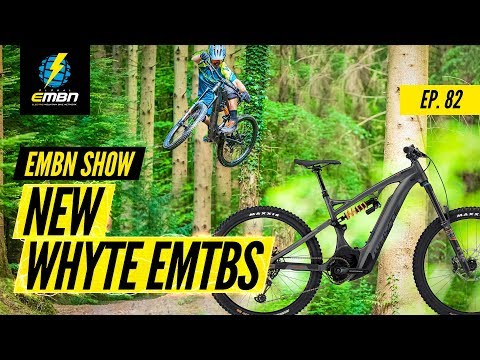 New E-MTBs From Whyte | EMBN Show Ep. 82