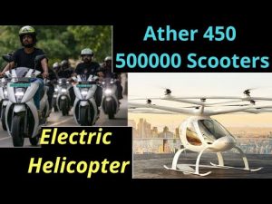 Electric Vehicles News 30: Electric Helicopters, Ather 450 Half Million Electric Scooters