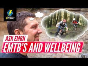 Electric Mountain Bikes And Wellbeing? | #AskEMBN Anything About E-MTB