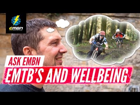 Electric Mountain Bikes And Wellbeing? | #AskEMBN Anything About E-MTB