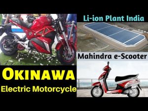 Electric Vehicles News 71 Okinawa Electric Motorcycle,Mahindra Electric Scooter,Li-ion Battery Plant