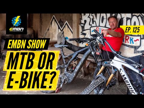 Should You Buy A Mountain Bike Or Electric Mountain Bike? | EMBN Show Ep. 125