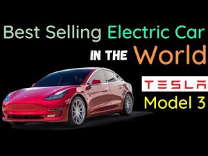 Tesla Model 3 – Best Selling Electric Car in the World