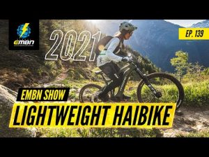 NEW 2021 Lightweight Haibike | The EMBN Show Ep. 139